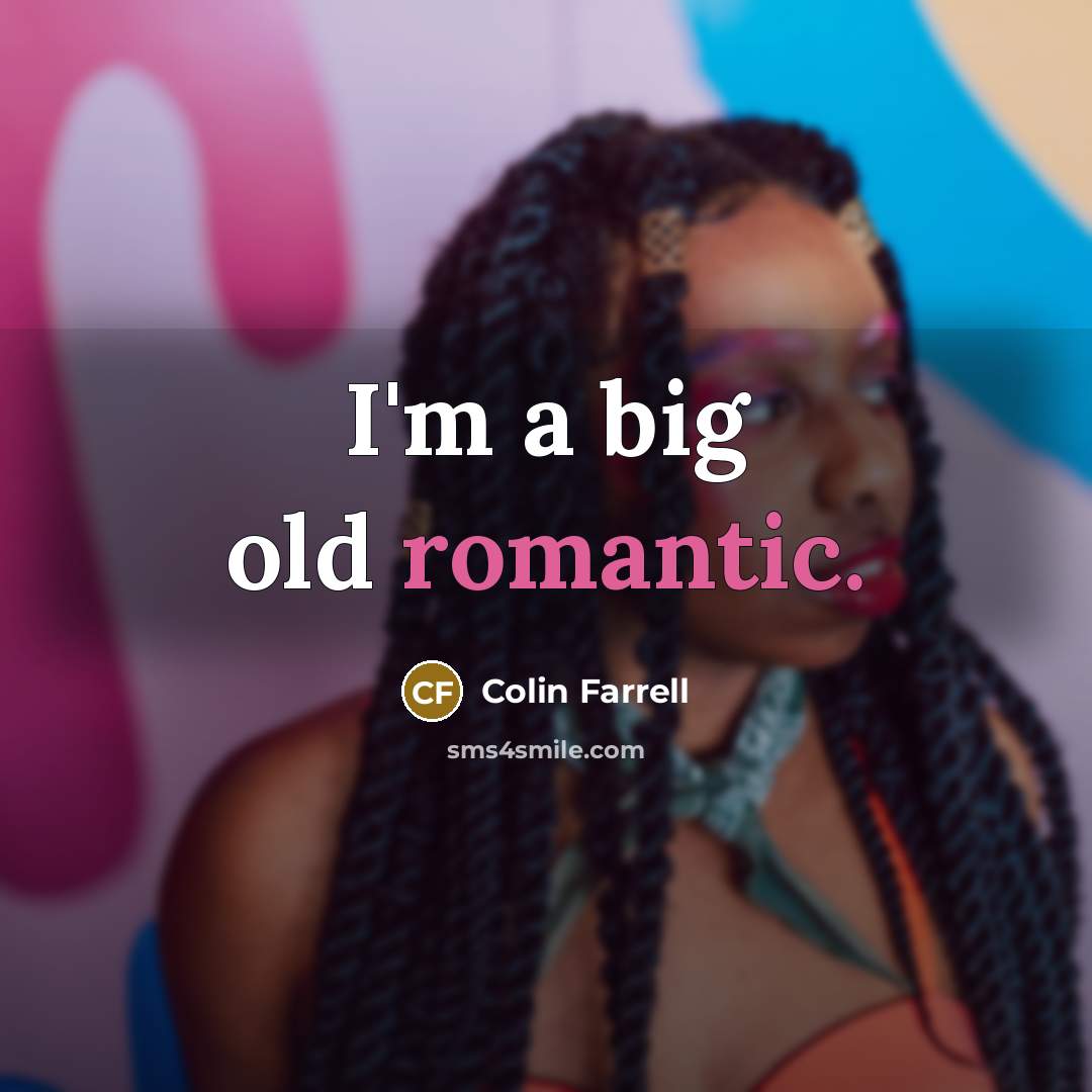 “I'm a big old romantic.…” quote by Colin Farrell