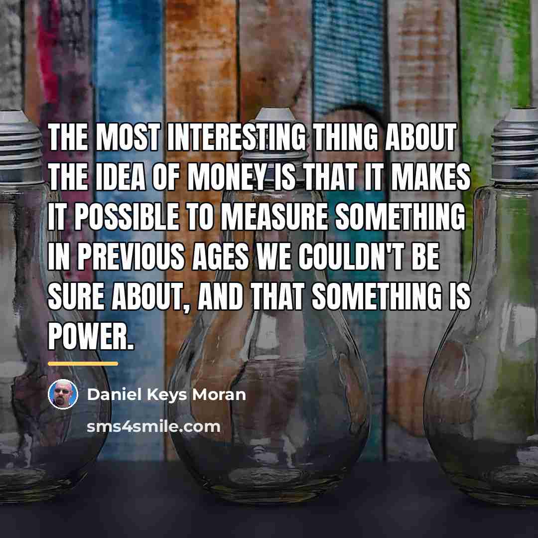 “The most interesting thing about the idea of money is…” quote by Daniel Keys Moran