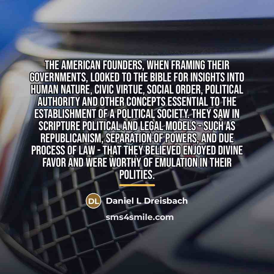 “The American founders, when framing their governments, looked to the…” quote by Daniel L Dreisbach