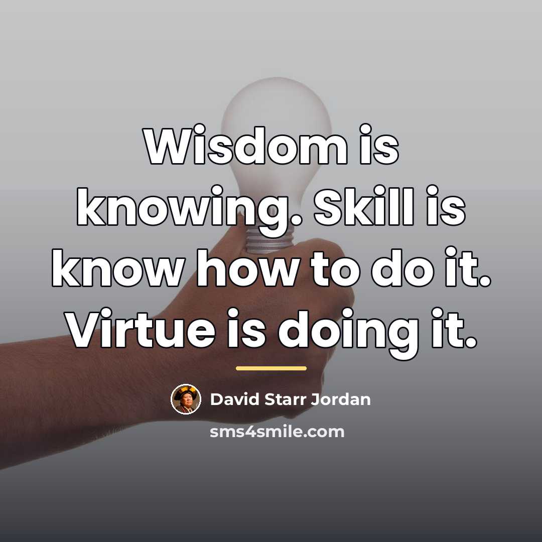 “Wisdom is knowing. Skill is know how to do it.…” quote by David Starr Jordan