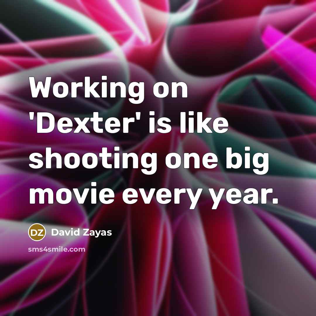“Working on 'Dexter' is like shooting one big movie every…” quote by David Zayas