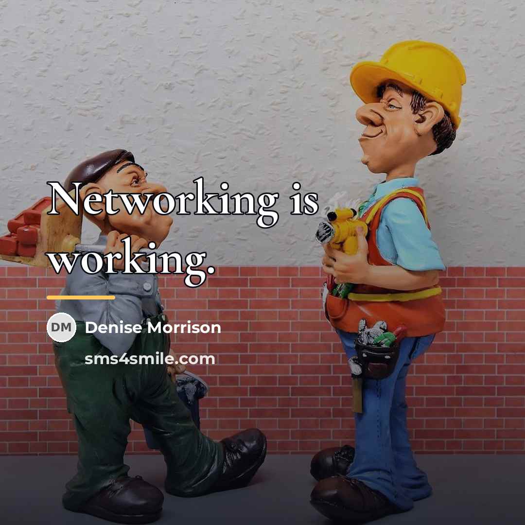 “Networking is working.…” quote by Denise Morrison
