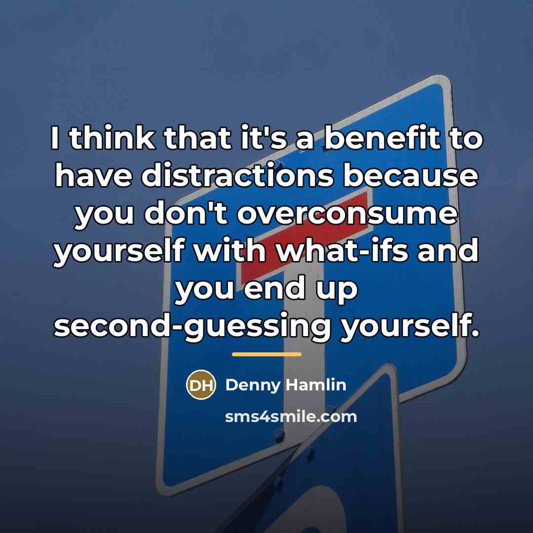 “I think that it's a benefit to have distractions because…” quote by Denny Hamlin