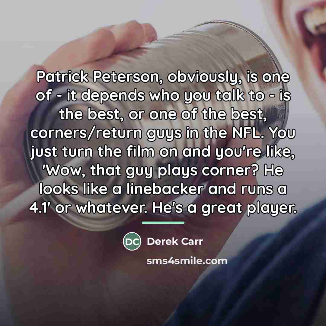 “Patrick Peterson, obviously, is one of - it depends who…” quote by Derek Carr