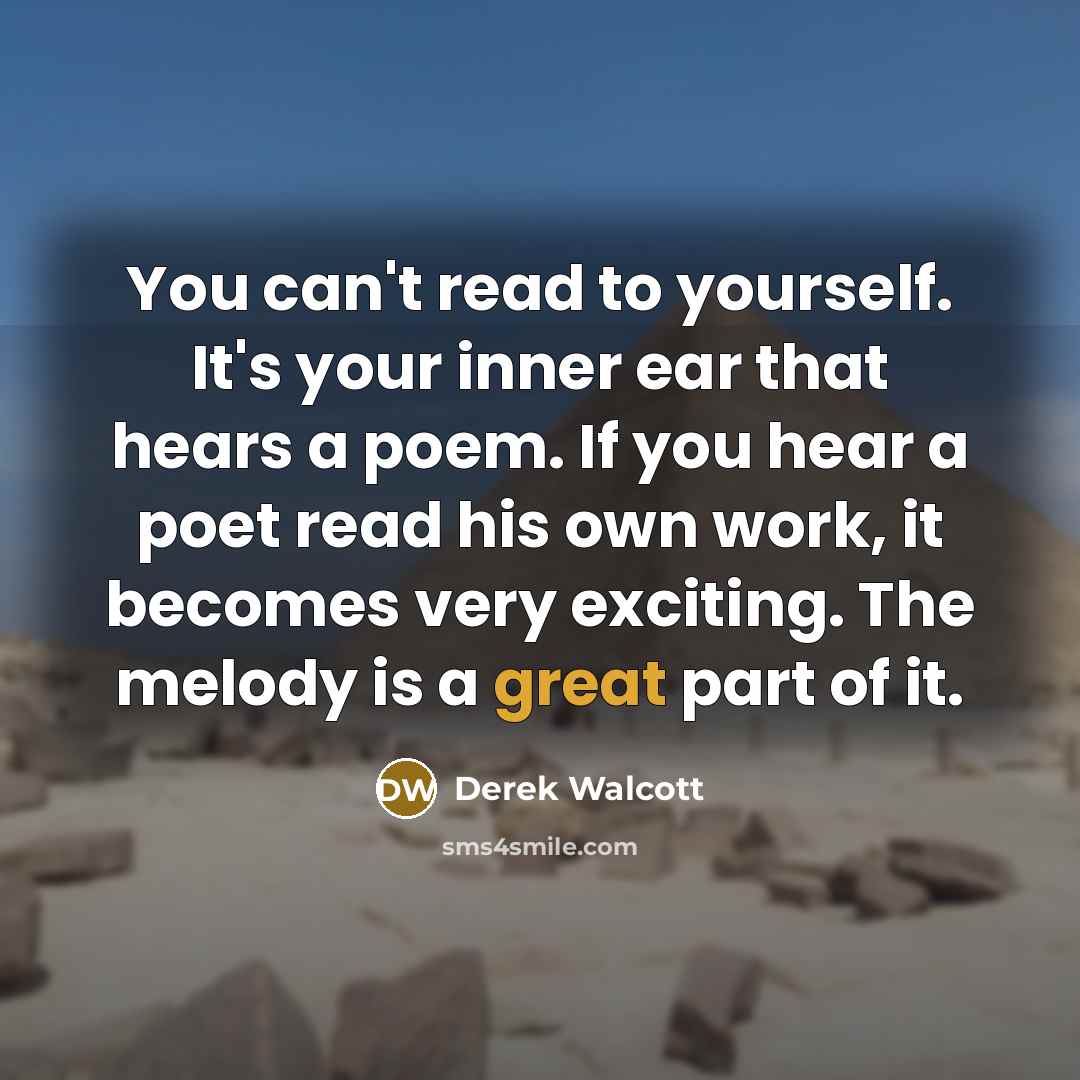 “You can't read to yourself. It's your inner ear that…” quote by Derek Walcott