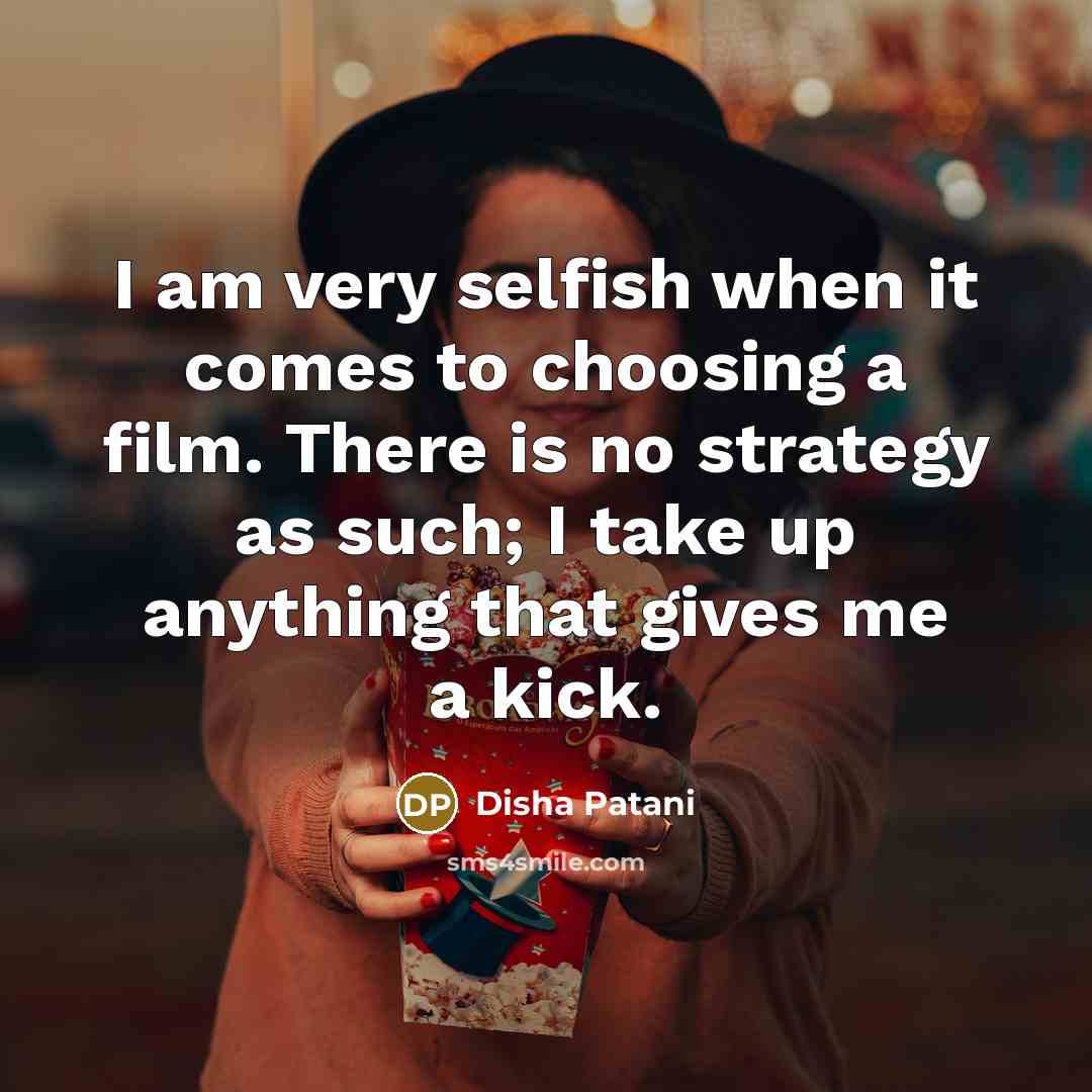 “I am very selfish when it comes to choosing a…” quote by Disha Patani