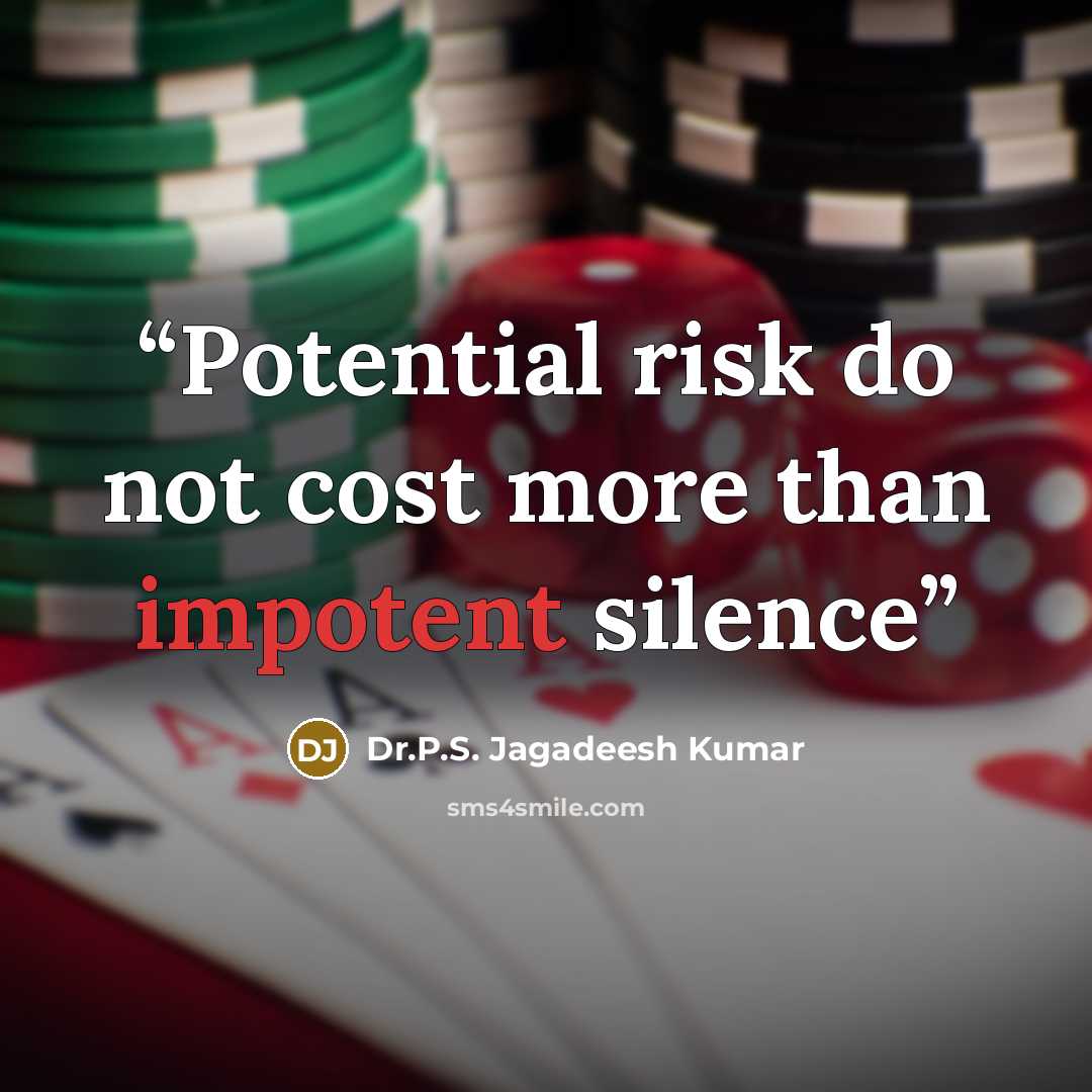 “Potential risk do not cost more than impotent silence” quote by Dr.P.S. Jagadeesh Kumar