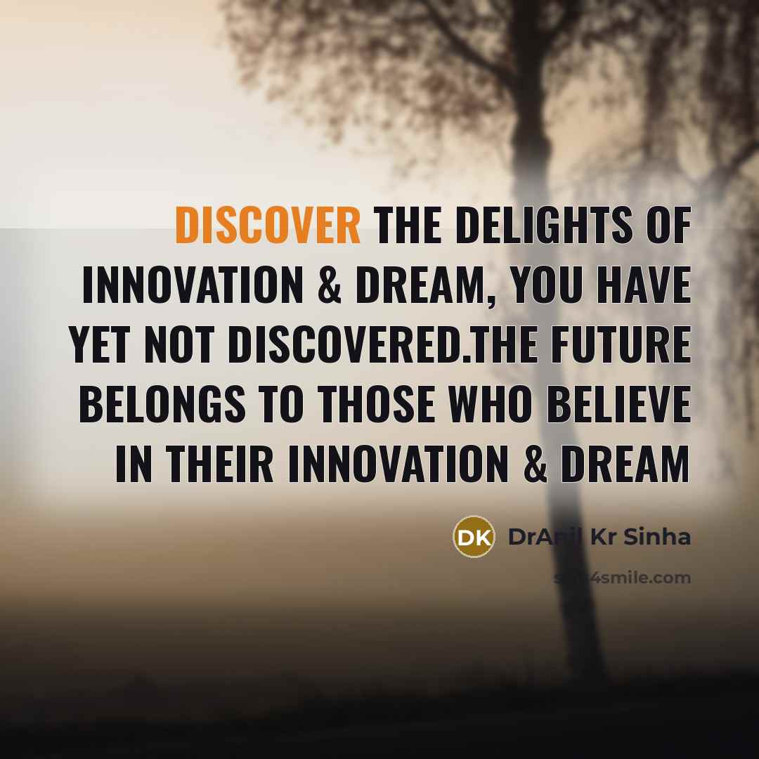 “Discover the delights of innovation & dream, you have yet…” quote by DrAnil Kr Sinha