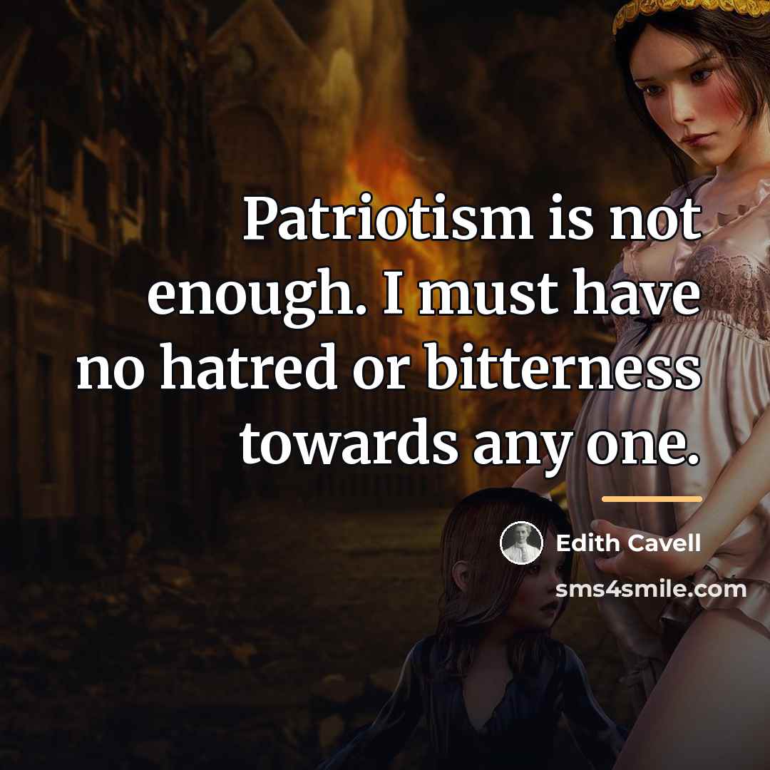 “Patriotism is not enough. I must have no hatred or…” quote by Edith Cavell