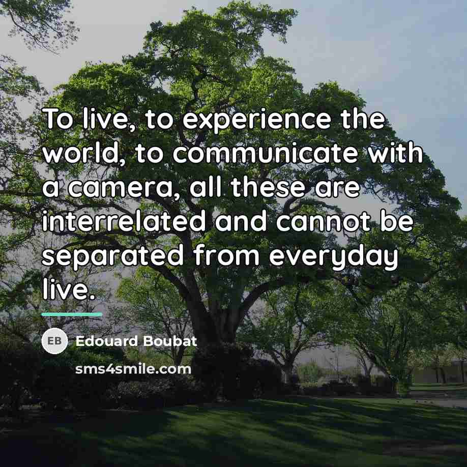 “To live, to experience the world, to communicate with a…” quote by Edouard Boubat
