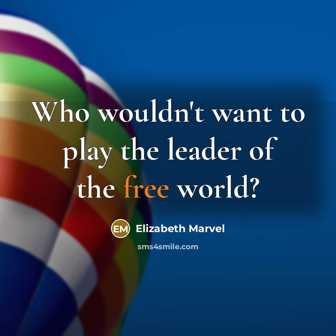 “Who wouldn't want to play the leader of the free…” quote by Elizabeth Marvel