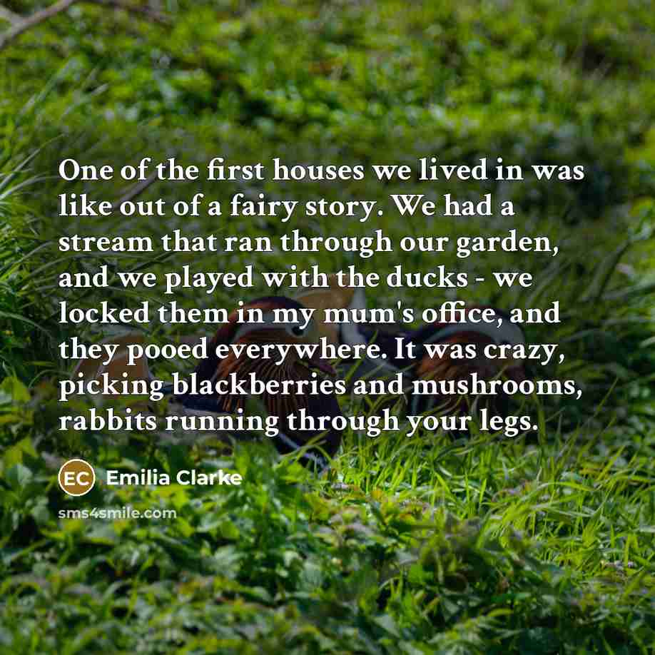“One of the first houses we lived in was like…” quote by Emilia Clarke