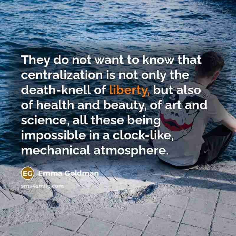 “They do not want to know that centralization is not…” quote by Emma Goldman