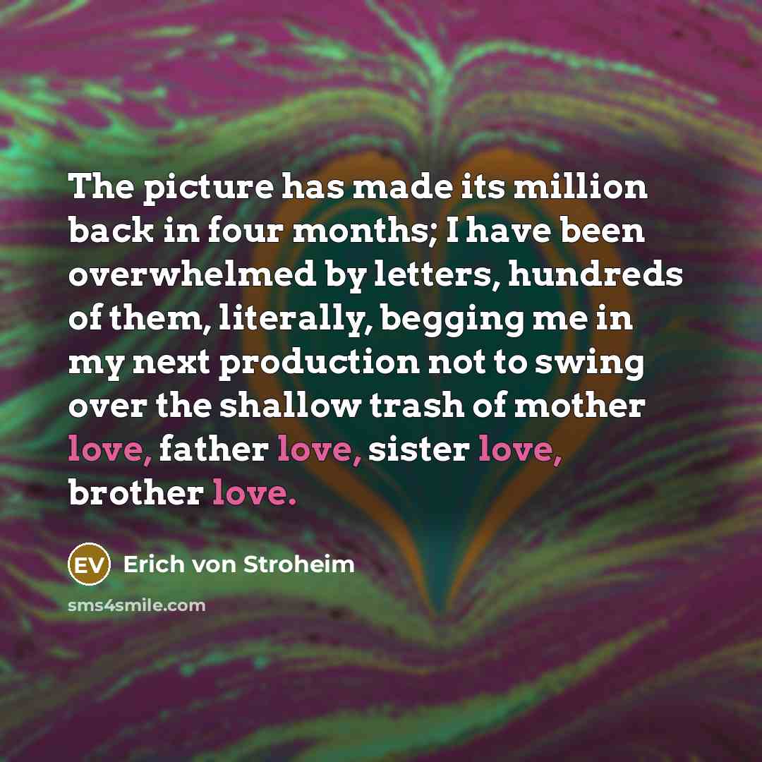 “The picture has made its million back in four months;…” quote by Erich von Stroheim