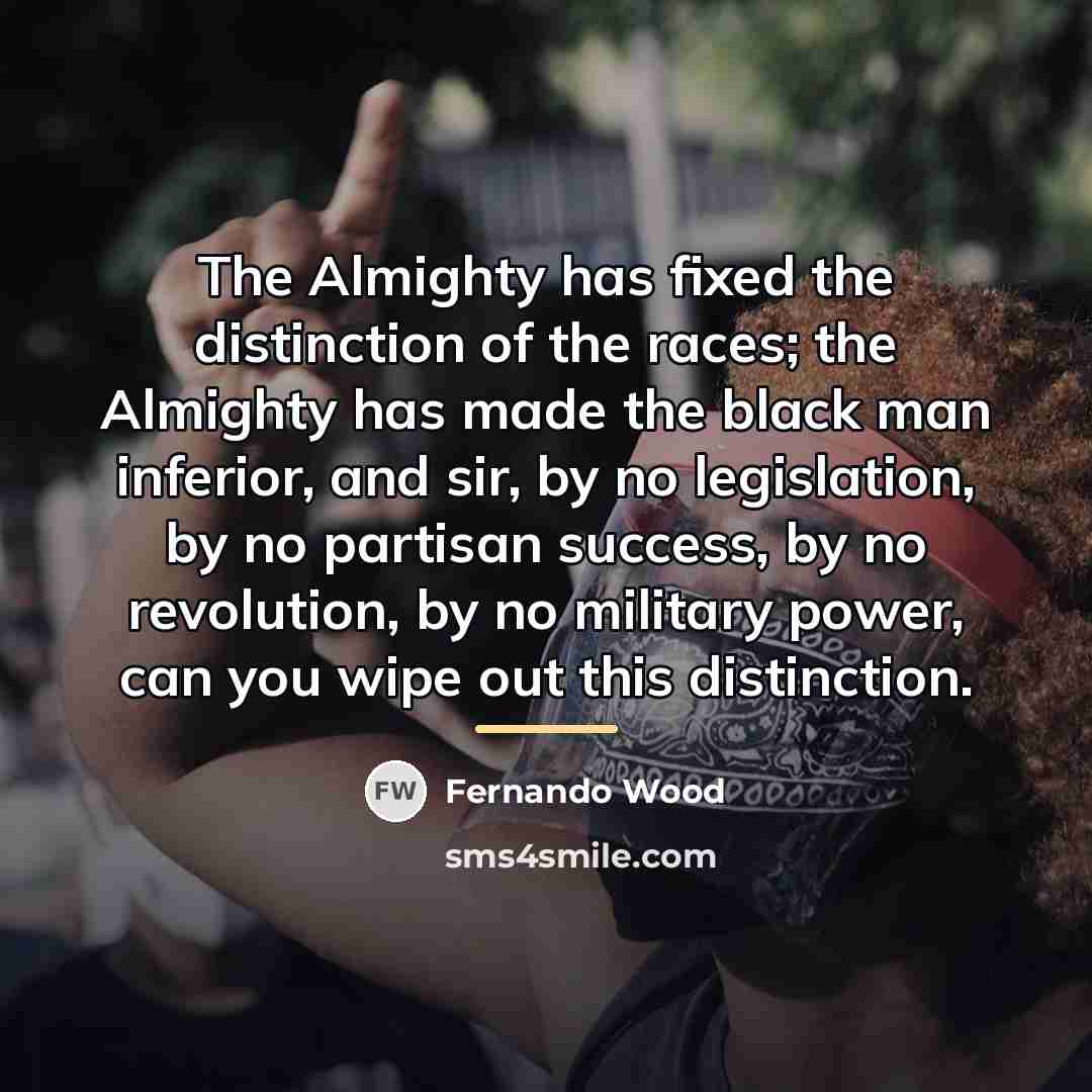 “The Almighty has fixed the distinction of the races; the…” quote by Fernando Wood