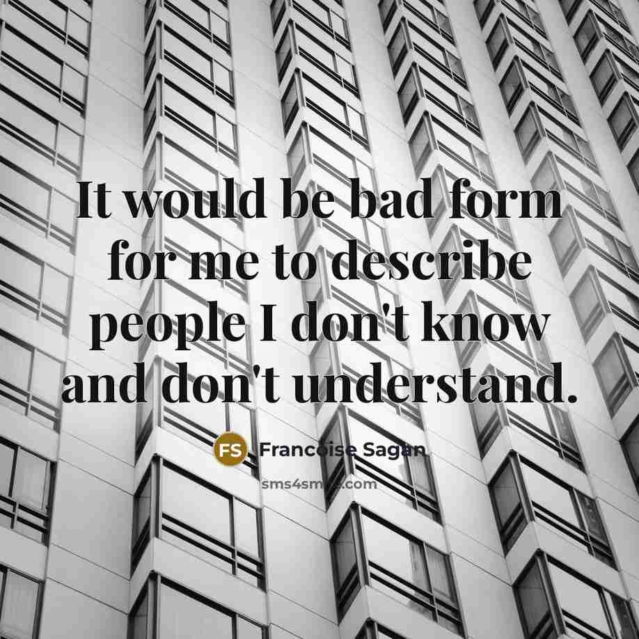 “It would be bad form for me to describe people…” quote by Francoise Sagan