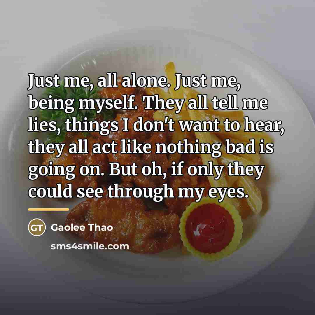 “Just me, all alone. Just me, being myself. They all…” quote by Gaolee Thao