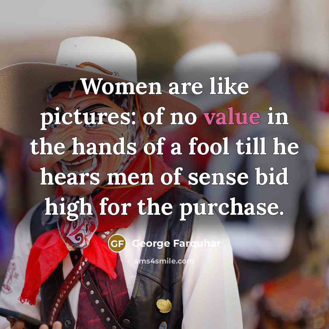 “Women are like pictures: of no value in the hands…” quote by George Farquhar