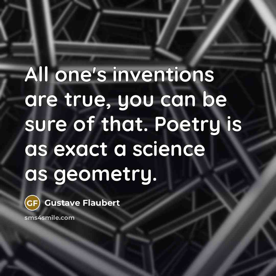“All one's inventions are true, you can be sure of…” quote by Gustave Flaubert
