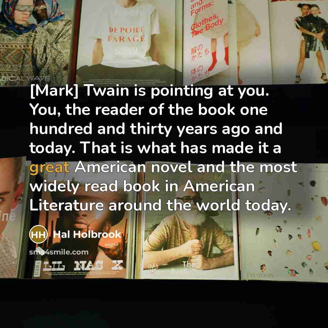 “[Mark] Twain is pointing at you. You, the reader of…” quote by Hal Holbrook
