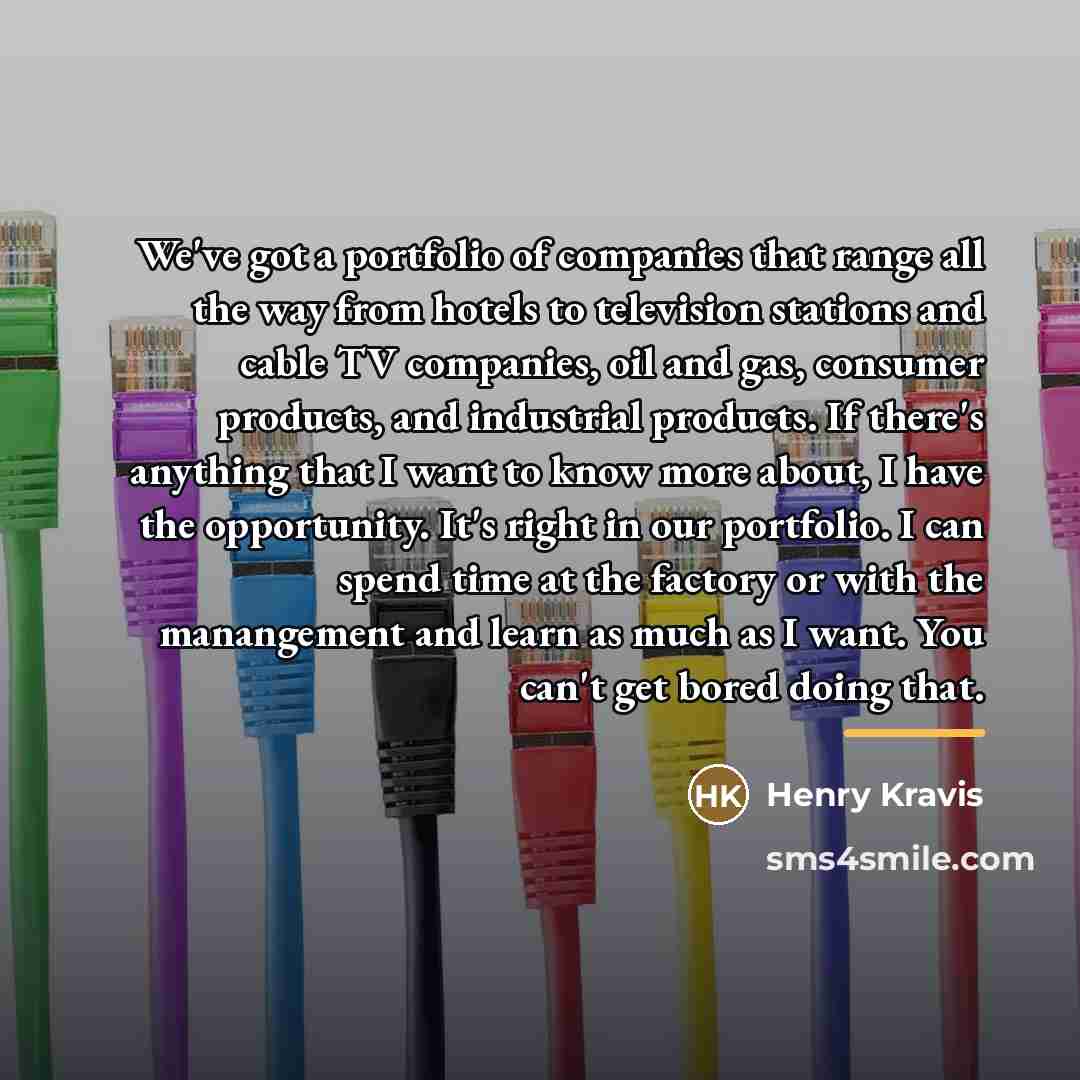 “We've got a portfolio of companies that range all the…” quote by Henry Kravis