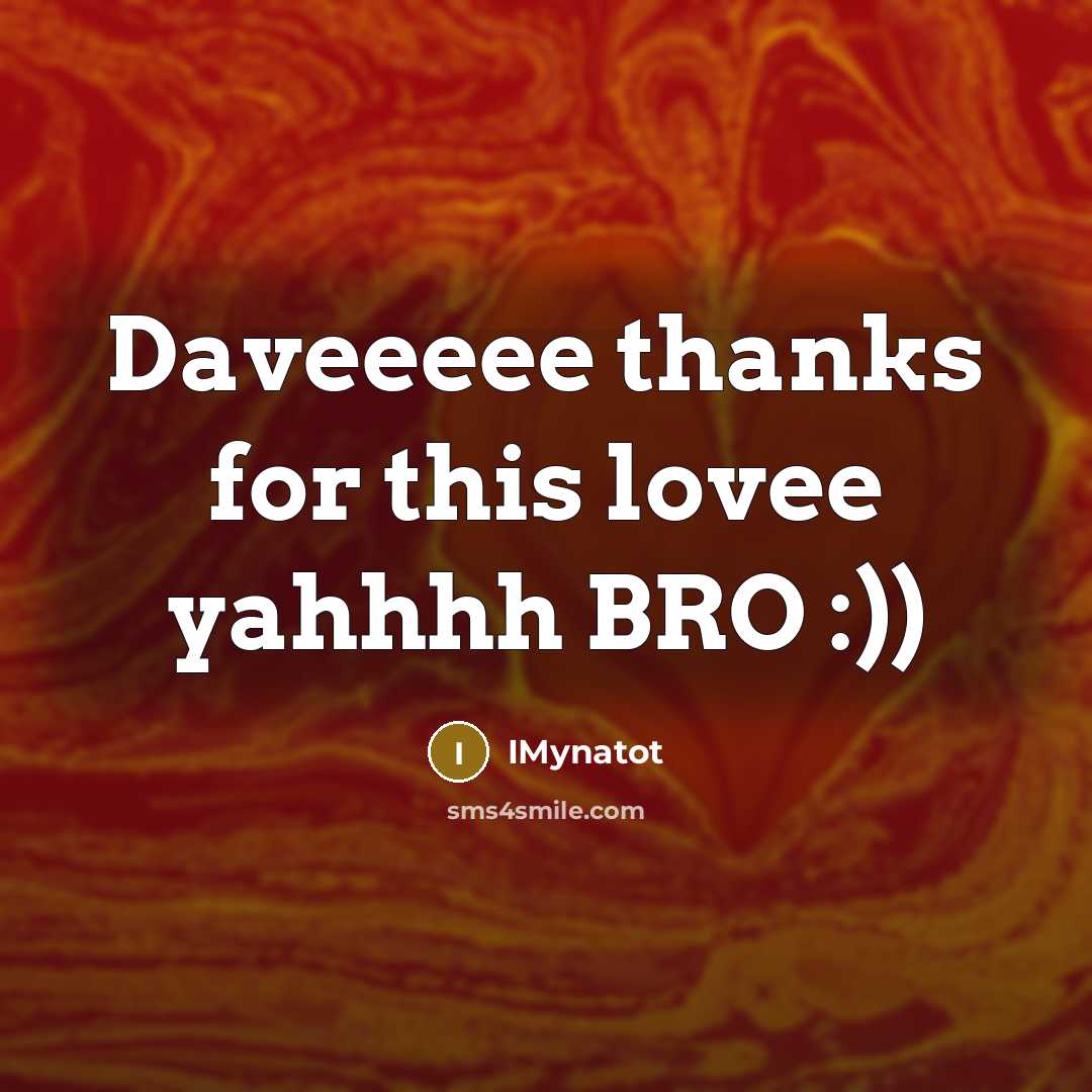 “Daveeeee thanks for this lovee yahhhh BRO :))” quote by IMynatot