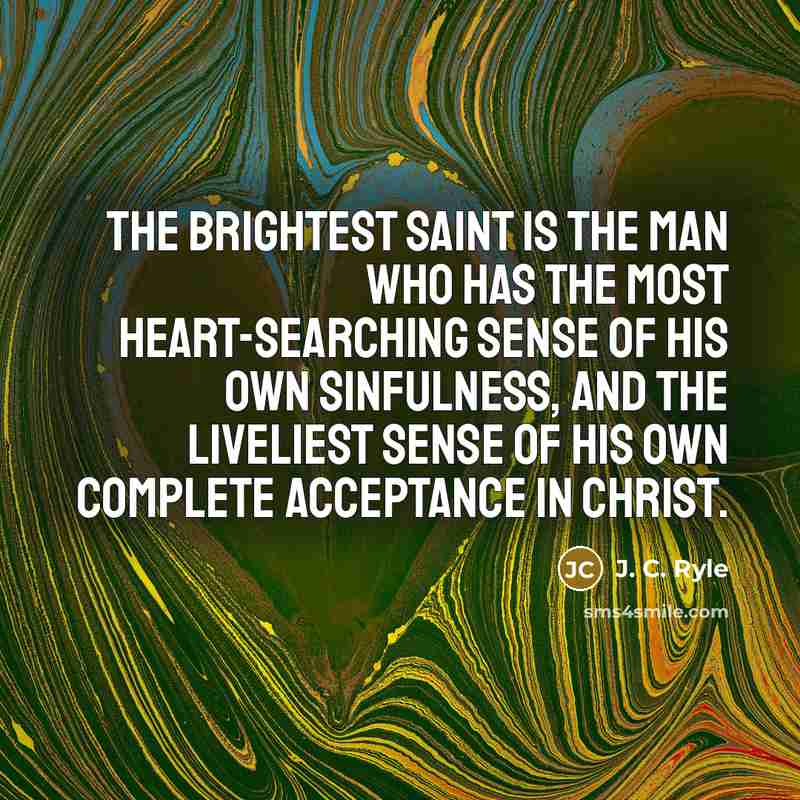 “The brightest saint is the man who has the most…” quote by J. C. Ryle