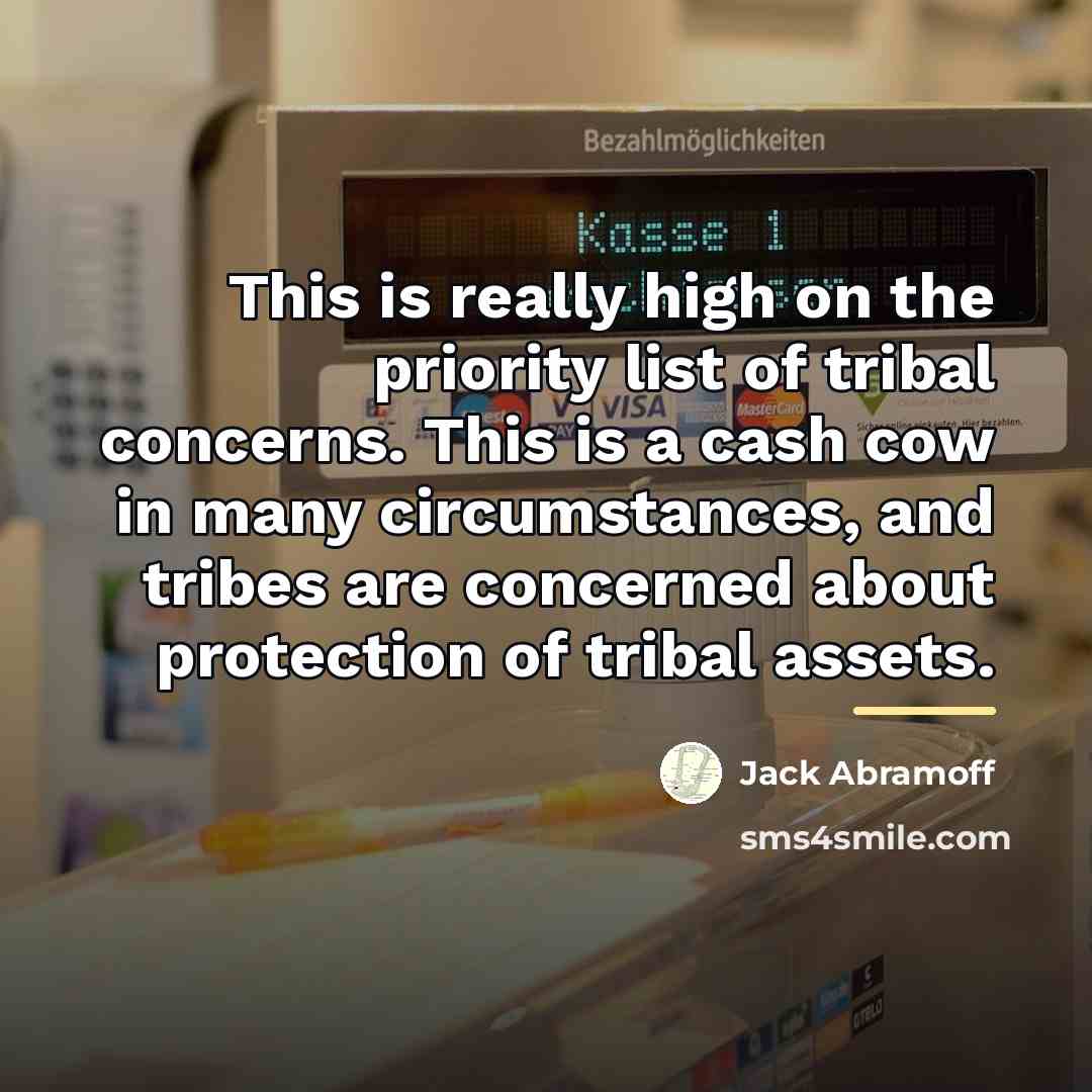 “This is really high on the priority list of tribal…” quote by Jack Abramoff