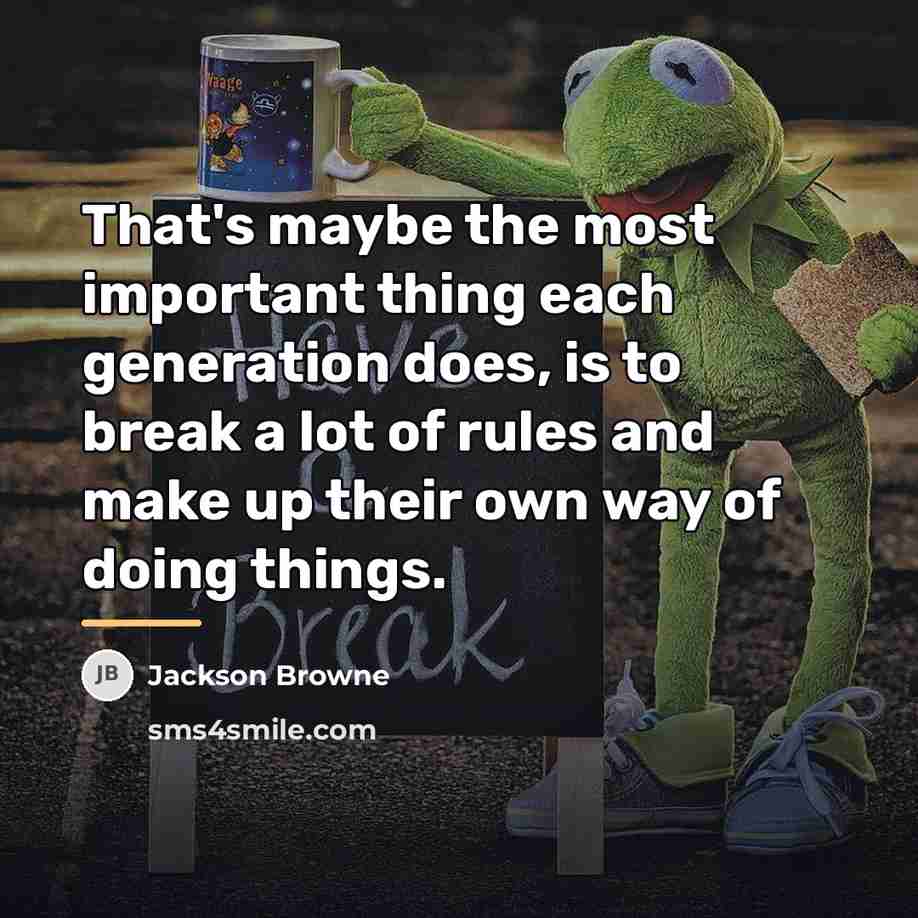 “That's maybe the most important thing each generation does, is…” quote by Jackson Browne