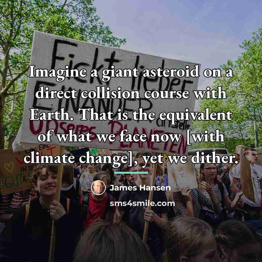 “Imagine a giant asteroid on a direct collision course with…” quote by James Hansen