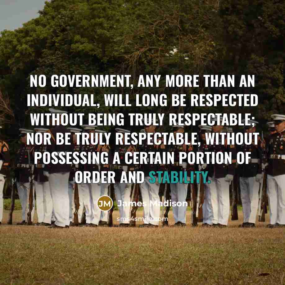 “No government, any more than an individual, will long be…” quote by James Madison
