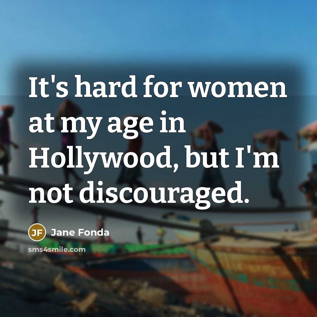 “It's hard for women at my age in Hollywood, but…” quote by Jane Fonda