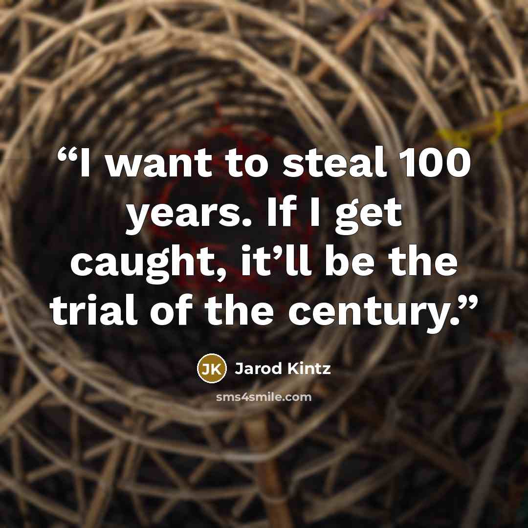 “I want to steal 100 years. If I get caught, it’ll be the trial of the century.” quote by Jarod Kintz