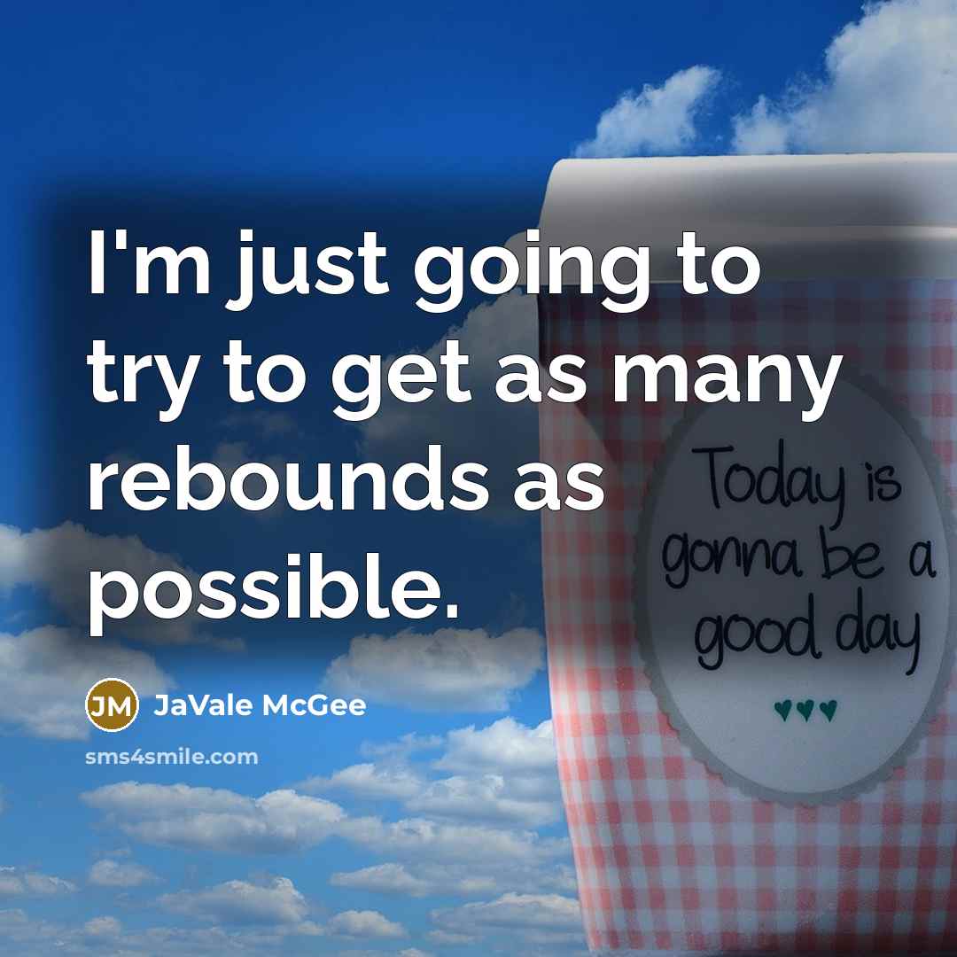 “I'm just going to try to get as many rebounds as possible.” quote by JaVale McGee