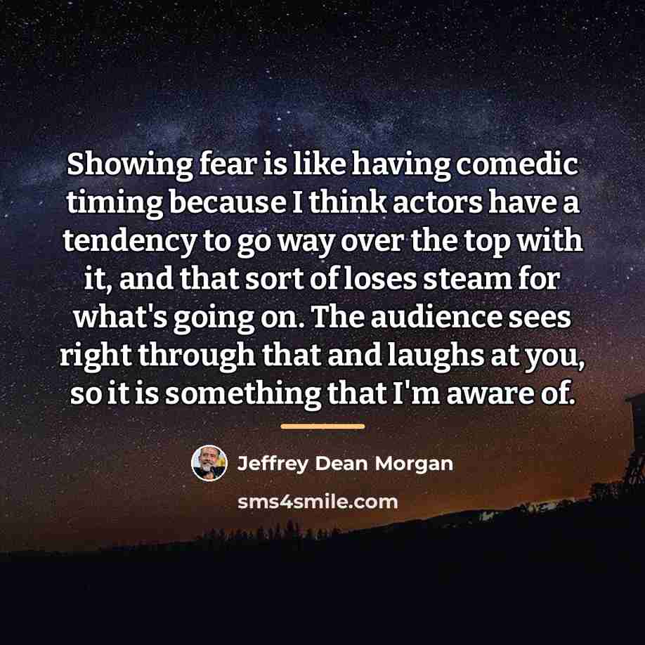 “Showing fear is like having comedic timing because I think…” quote by Jeffrey Dean Morgan