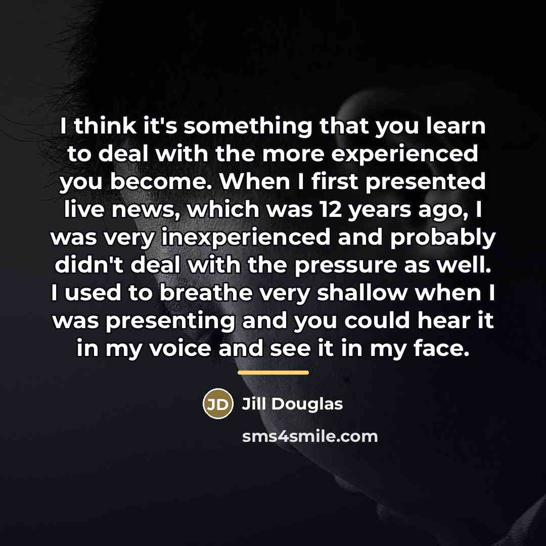 “I think it's something that you learn to deal with…” quote by Jill Douglas