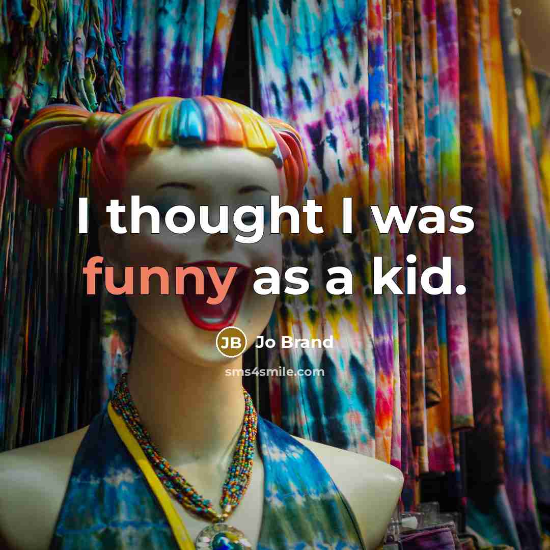“I thought I was funny as a kid.…” quote by Jo Brand