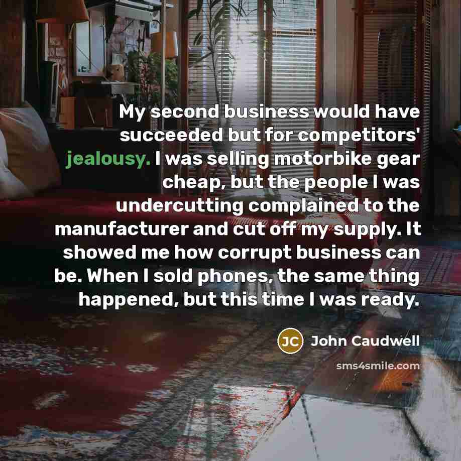 “My second business would have succeeded but for competitors' jealousy.…” quote by John Caudwell