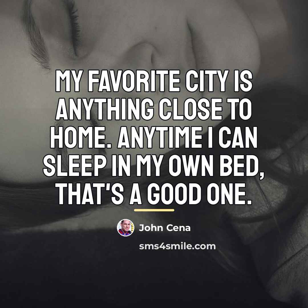 “My favorite city is anything close to home. Anytime I…” quote by John Cena