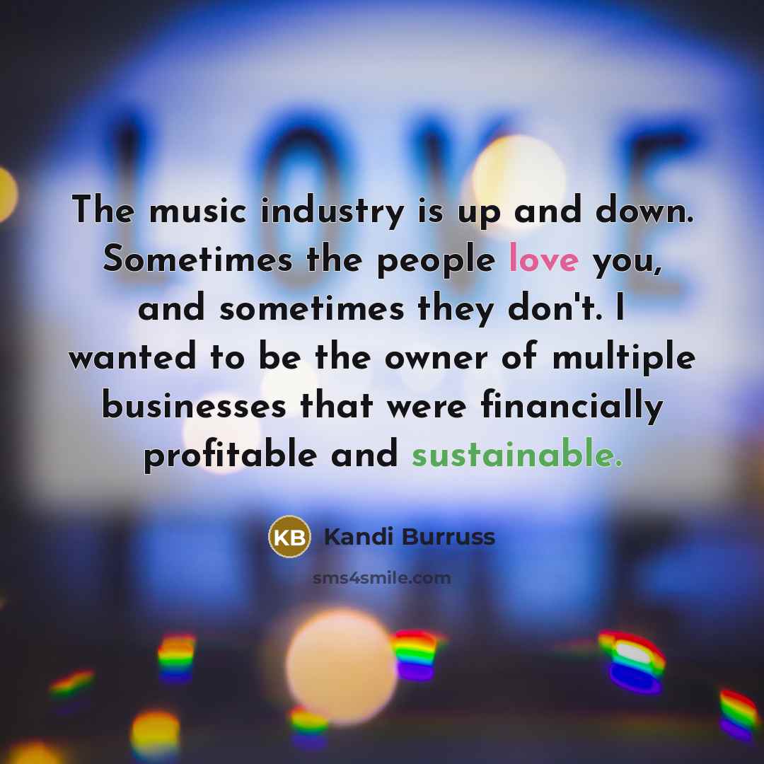 “The music industry is up and down. Sometimes the people…” quote by Kandi Burruss
