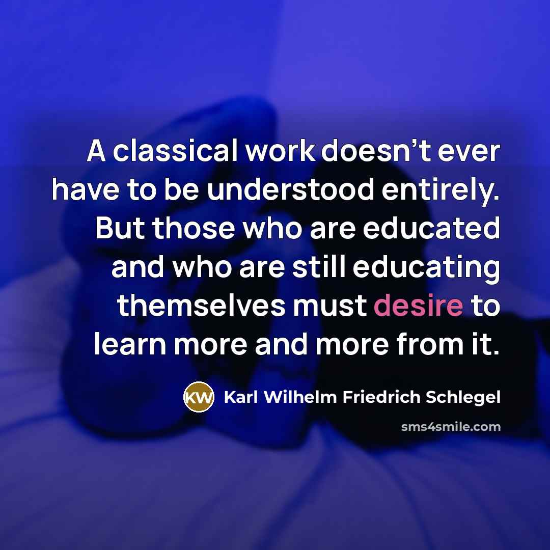 “A classical work doesn't ever have to be understood entirely.…” quote by Karl Wilhelm Friedrich Schlegel
