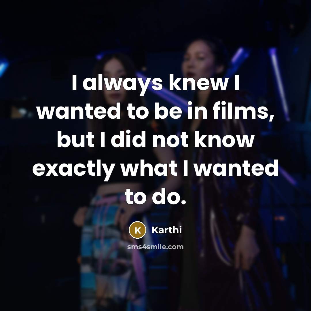 “I always knew I wanted to be in films, but…” quote by Karthi