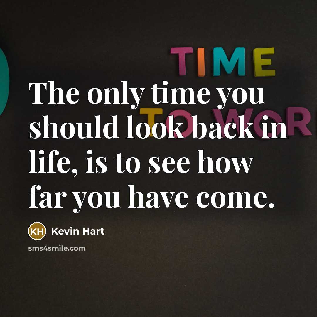 “The only time you should look back in life, is…” quote by Kevin Hart