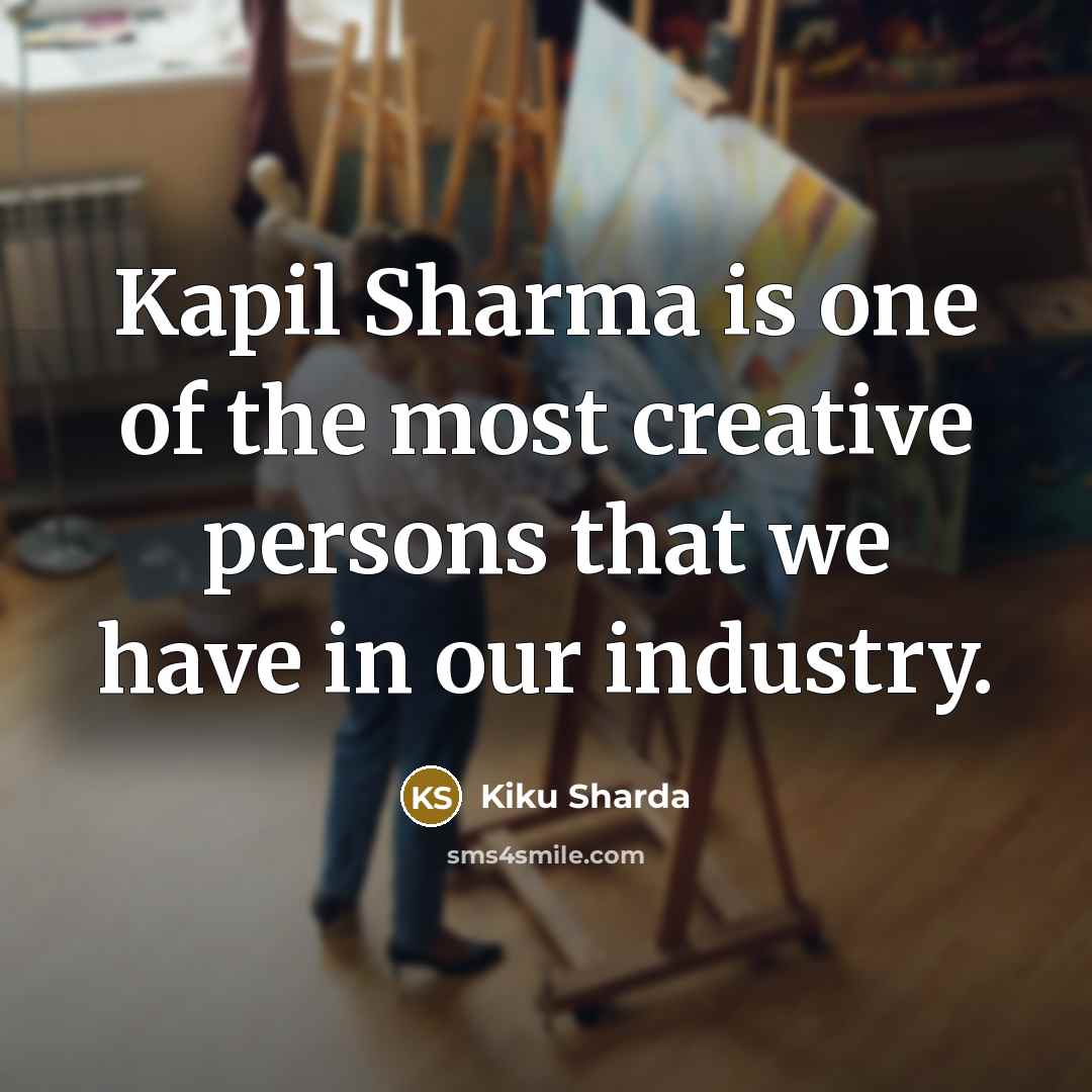 “Kapil Sharma is one of the most creative persons that…” quote by Kiku Sharda
