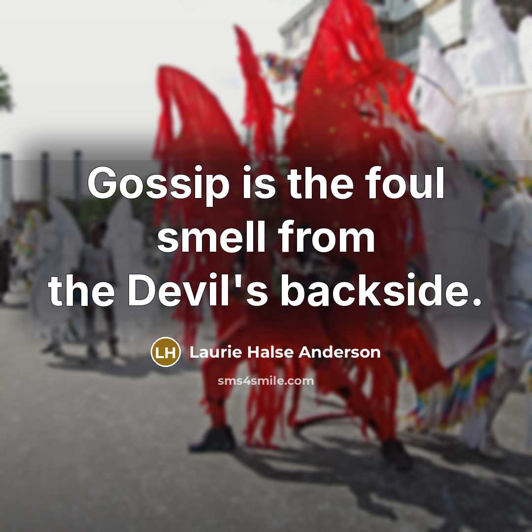 “Gossip is the foul smell from the Devil's backside.…” quote by Laurie Halse Anderson