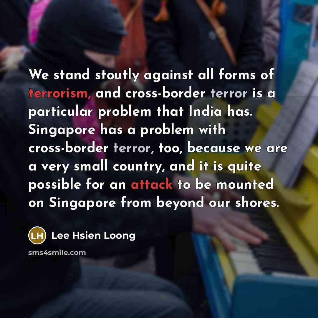 “We stand stoutly against all forms of terrorism, and cross-border…” quote by Lee Hsien Loong