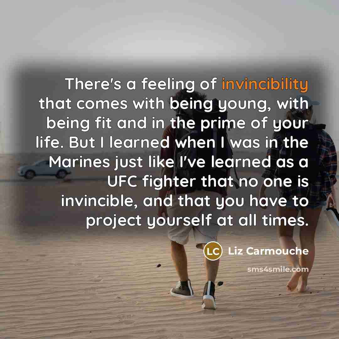 “There's a feeling of invincibility that comes with being young,…” quote by Liz Carmouche