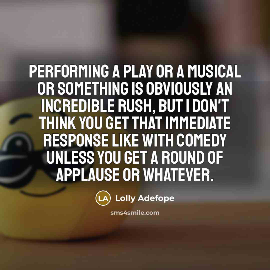 “Performing a play or a musical or something is obviously…” quote by Lolly Adefope