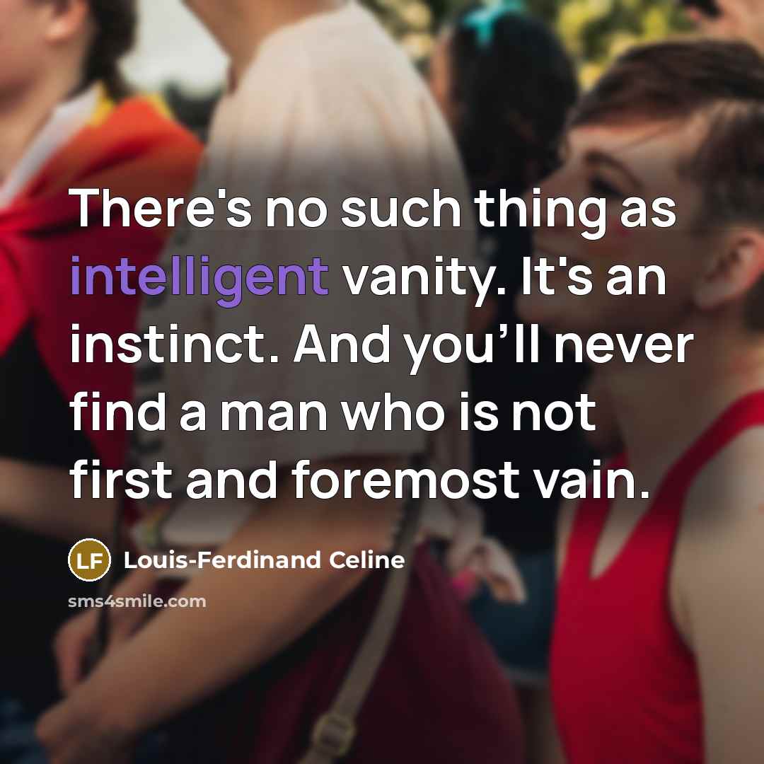 “There's no such thing as intelligent vanity. It's an instinct.…” quote by Louis-Ferdinand Celine