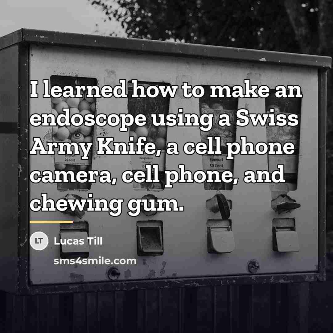 “I learned how to make an endoscope using a Swiss…” quote by Lucas Till